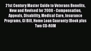 Read 21st Century Master Guide to Veterans Benefits New and Revised for 2008 - Compensation
