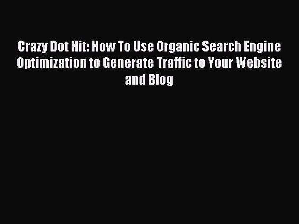 Read Crazy Dot Hit: How To Use Organic Search Engine Optimization to Generate Traffic to Your