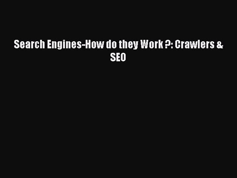 Download Search Engines-How do they Work ?: Crawlers & SEO PDF Online