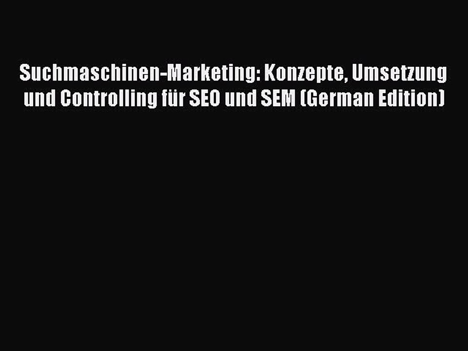 Download Suchmaschinen-Marketing: Konzepte Umsetzung und Controlling für SEO und SEM (German