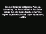 Read Internet Marketing for Financial Planners: Advertising Your Financial Advisor Firm Online