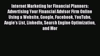 Read Internet Marketing for Financial Planners: Advertising Your Financial Advisor Firm Online