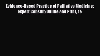 Read Evidence-Based Practice of Palliative Medicine: Expert Consult: Online and Print 1e Ebook