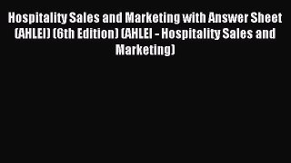 Read Hospitality Sales and Marketing with Answer Sheet (AHLEI) (6th Edition) (AHLEI - Hospitality