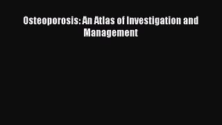 Read Osteoporosis: An Atlas of Investigation and Management PDF Free