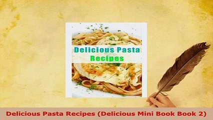 Download  Delicious Pasta Recipes Delicious Mini Book Book 2 Read Online