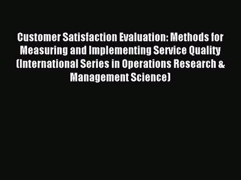 Read Customer Satisfaction Evaluation: Methods for Measuring and Implementing Service Quality