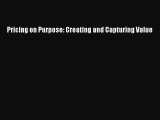 Read Pricing on Purpose: Creating and Capturing Value Ebook Free