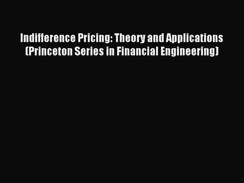 Read Indifference Pricing: Theory and Applications (Princeton Series in Financial Engineering)