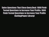 Read Sales Questions That Close Every Deal: 1000 Field-Tested Questions to Increase Your Profits: