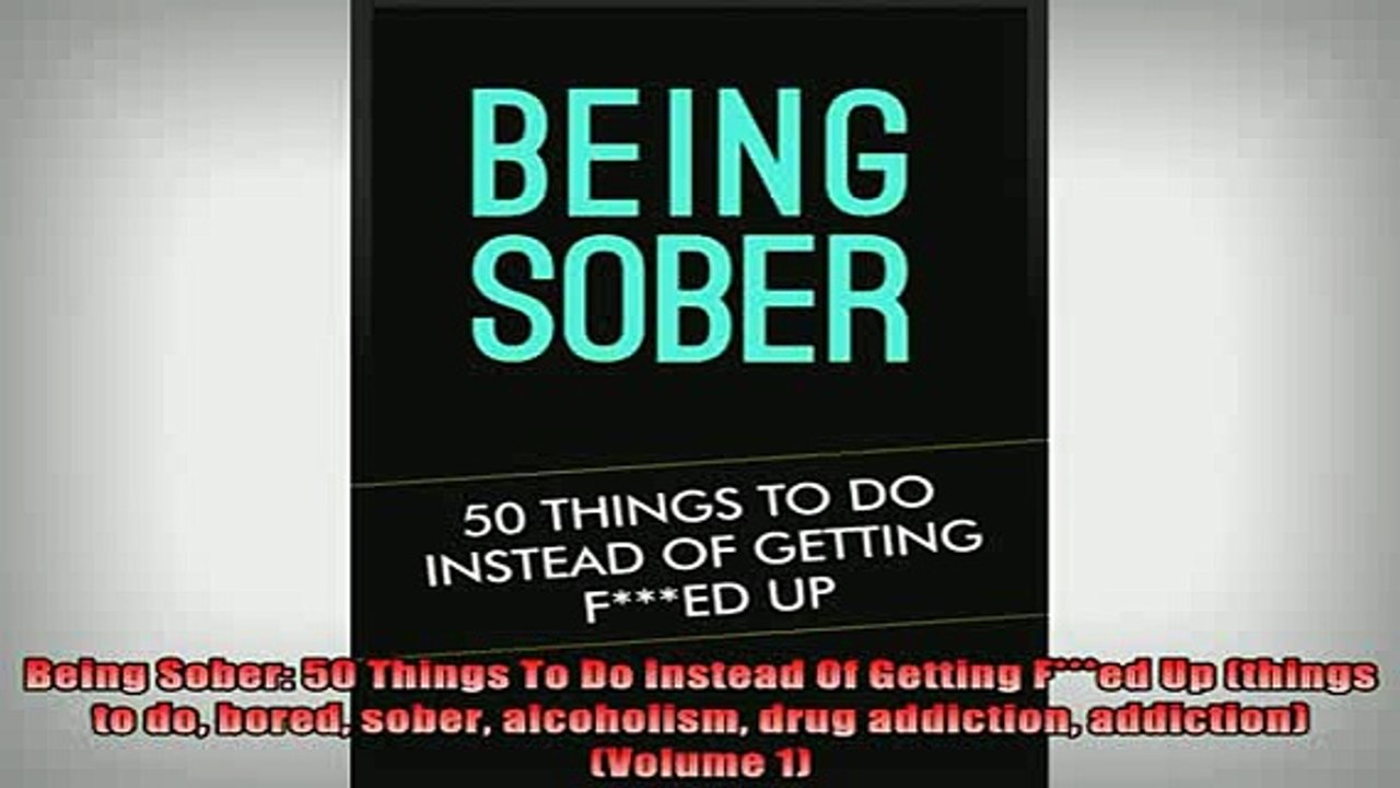 READ FREE Ebooks  Being Sober 50 Things To Do Instead Of Getting Fed Up things to do bored sober Full EBook