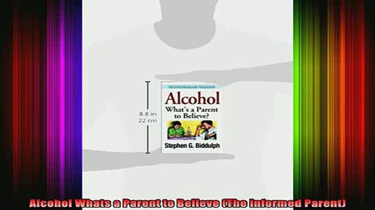 READ book  Alcohol Whats a Parent to Believe The Informed Parent Free Online