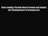 Read Bone Loading: The New Way to Prevent and Combat the Thinning Bones of Osteoporosis Ebook