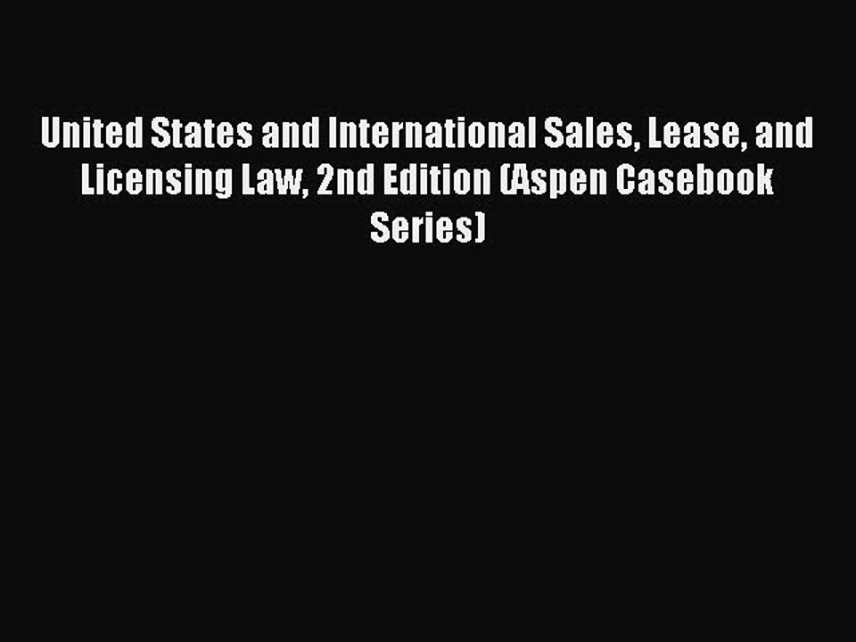 Read United States and International Sales Lease and Licensing Law 2nd Edition (Aspen Casebook
