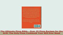 Download  The Ultimate Pizza Bible  Over 25 Pizza Recipes for the Grill The Only Pizza Cookbook Read Online