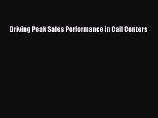 Read Driving Peak Sales Performance in Call Centers Ebook Free