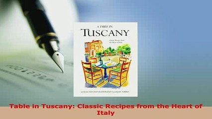 PDF  Table in Tuscany Classic Recipes from the Heart of Italy Download Full Ebook
