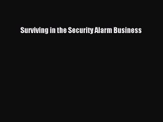 Download Surviving in the Security Alarm Business PDF Online