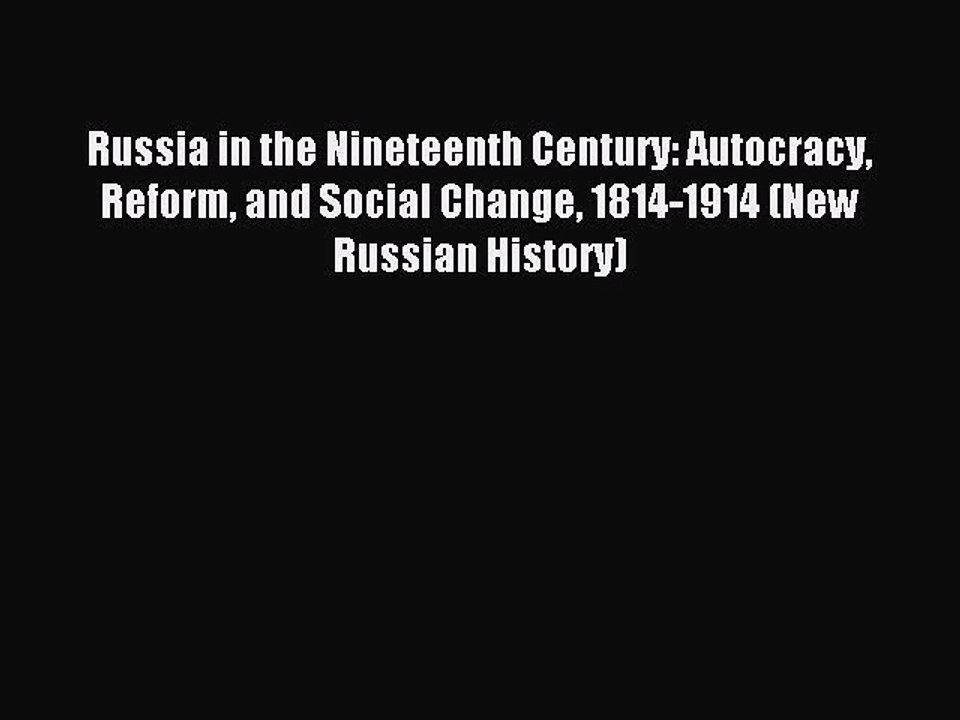 Read Russia in the Nineteenth Century: Autocracy Reform and Social Change 1814-1914 (New Russian