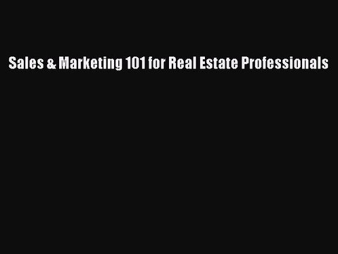 Read Sales & Marketing 101 for Real Estate Professionals Ebook Online