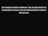 [Read PDF] The Elephant Walk Cookbook: The Exciting World of Cambodian Cuisine from the Nationally