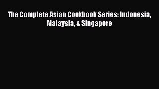 [Download] The Complete Asian Cookbook Series: Indonesia Malaysia & Singapore  Book Online