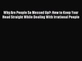 Read Why Are People So Messed Up?: How to Keep Your Head Straight While Dealing With Irrational