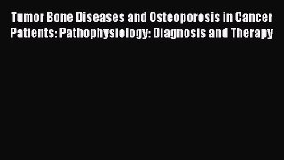 Download Tumor Bone Diseases and Osteoporosis in Cancer Patients: Pathophysiology: Diagnosis