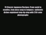 [Read PDF] 70 Classic Japanese Recipes: From sushi to noodles from miso soup to tempura--authentic