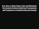 Read Kiss Bow or Shake Hands Sales and Marketing: The Essential Cultural GuideFrom Presentations