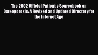 Read The 2002 Official Patient's Sourcebook on Osteoporosis: A Revised and Updated Directory