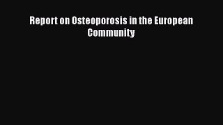 Read Report on Osteoporosis in the European Community Ebook Free