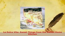 PDF  La Dolce Vita Sweet Things from the Italian Home Kitchen PDF Online
