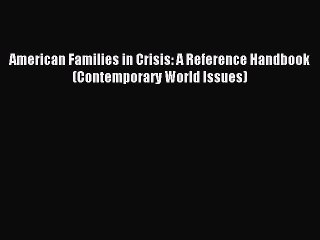 Read American Families in Crisis: A Reference Handbook (Contemporary World Issues) Ebook Free