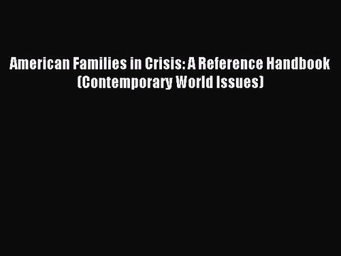 Read American Families in Crisis: A Reference Handbook (Contemporary World Issues) Ebook Free