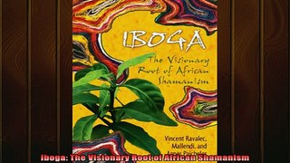 FREE EBOOK ONLINE  Iboga The Visionary Root of African Shamanism Full EBook
