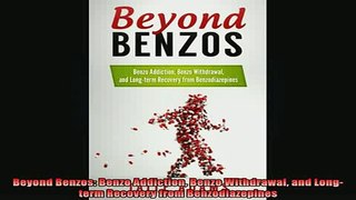 READ book  Beyond Benzos Benzo Addiction Benzo Withdrawal and Longterm Recovery from Full Free