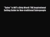 Download Sales Is NOT a Dirty Word!: THE Inspirational Selling Guide for Non-traditional Salespeople