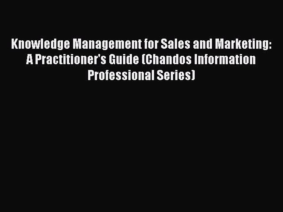 Read Knowledge Management for Sales and Marketing: A Practitioner's Guide (Chandos Information