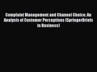 Read Complaint Management and Channel Choice: An Analysis of Customer Perceptions (SpringerBriefs