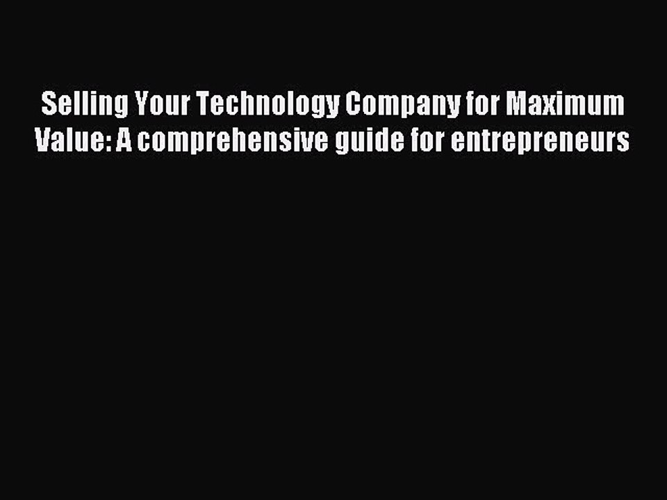 Read Selling Your Technology Company for Maximum Value: A comprehensive guide for entrepreneurs