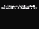 Read Credit Management: How to Manage Credit Effectively and Make a Real Contribution to Profits