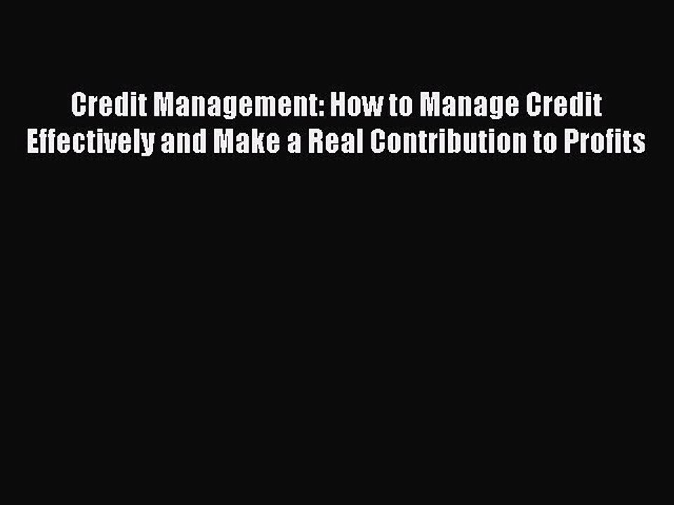Read Credit Management: How to Manage Credit Effectively and Make a Real Contribution to Profits