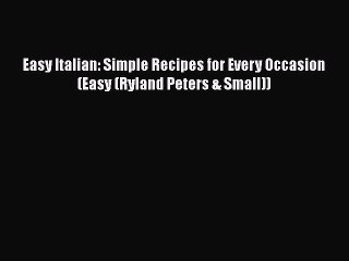 Download Video: [PDF] Easy Italian: Simple Recipes for Every Occasion (Easy (Ryland Peters & Small))  Book