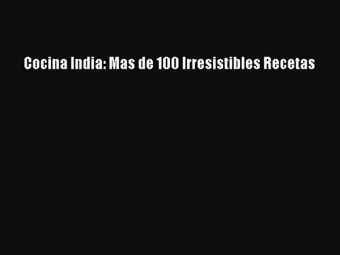 [PDF] Cocina India: Mas de 100 Irresistibles Recetas Book Online