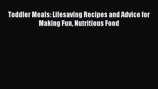 Read Toddler Meals: Lifesaving Recipes and Advice for Making Fun Nutritious Food Ebook Free