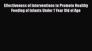 Read Effectiveness of Interventions to Promote Healthy Feeding of Infants Under 1 Year Old