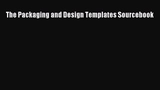 Read The Packaging and Design Templates Sourcebook Ebook Free