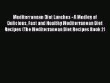 [PDF] Mediterranean Diet Lunches - A Medley of Delicious Fast and Healthy Mediterranean Diet