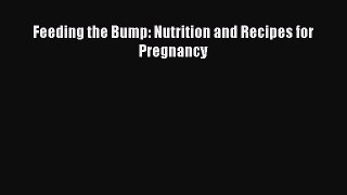 Download Feeding the Bump: Nutrition and Recipes for Pregnancy PDF Online
